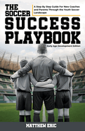 The Soccer Success Playbook: A Step By Step Guide Through the Youth Soccer Landscape Early Age Development Edition