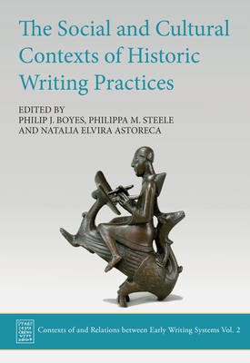 The Social and Cultural Contexts of Historic Writing Practices - Boyes, Philip J. (Editor), and Steele, Philippa M. (Editor), and Elvira Astoreca, Natalia (Editor)