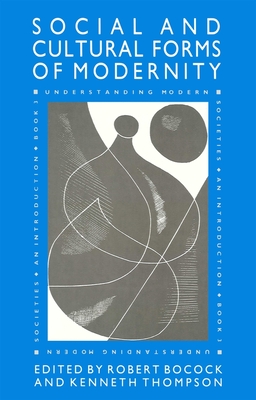 The Social and Cultural Forms of Modernity: Understanding Modern Societies, Book III - Thompson, Kenneth (Editor), and Bocock, Robert, Dr. (Editor), and Hall, Stuart (Editor)