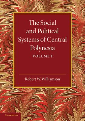 The Social and Political Systems of Central Polynesia: Volume 1 - Williamson, Robert W.