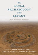 The Social Archaeology of the Levant: From Prehistory to the Present