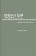 The Social Bases of City Politics: Atlanta, 1865-1903