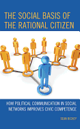 The Social Basis of the Rational Citizen: How Political Communication in Social Networks Improves Civic Competence