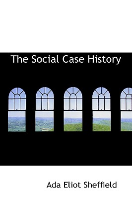 The Social Case History - Sheffield, Ada Eliot