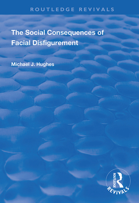 The Social Consequences of Facial Disfigurement - Hughes, Michael J.