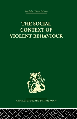 The Social Context of Violent Behaviour: A Social Anthropological Study in an Israeli Immigrant Town - Marx, Emanuel