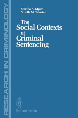 The Social Contexts of Criminal Sentencing - Myers, Martha A, and Talarico, Susette M, Professor