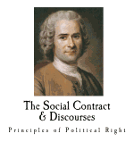 The Social Contract & Discourses: Principles of Political Right