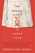 The Social Cost of Cheap Food: Labour and the Political Economy of Food Distribution in Britain, 1830-1914