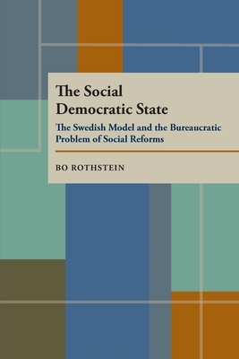 The Social Democratic State: Swedish Model And The Bureaucratic Problem - Rothstein, Bo