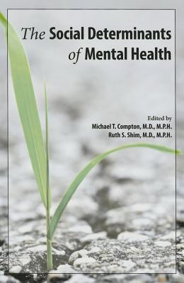 The Social Determinants of Mental Health - Compton, Michael T (Editor), and Shim, Ruth S (Editor)