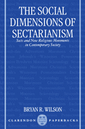 The Social Dimensions of Sectarianism: Sects and New Religious Movements in Contemporary Society