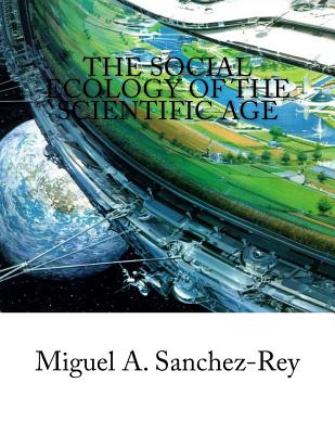 The Social Ecology of the Scientific Age - Sanchez-Rey, Miguel a