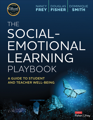 The Social-Emotional Learning Playbook: A Guide to Student and Teacher Well-Being - Frey, Nancy, and Fisher, Douglas, and Smith, Dominique