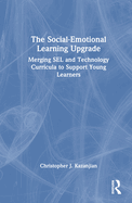 The Social-Emotional Learning Upgrade: Merging SEL and Technology Curricula to Support Young Learners
