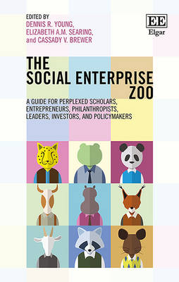 The Social Enterprise Zoo: A Guide for Perplexed Scholars, Entrepreneurs, Philanthropists, Leaders, Investors, and Policymakers - Young, Dennis R. (Editor), and Searing, Elizabeth A.M. (Editor), and Brewer, Cassady V. (Editor)