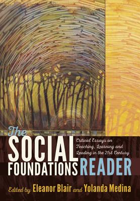 The Social Foundations Reader: Critical Essays on Teaching, Learning and Leading in the 21st Century - Blair, Eleanor (Editor), and Medina, Yolanda (Editor)