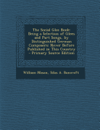 The Social Glee Book: Being a Selection of Glees and Part Songs, by Distinguished German Composers: Never Before Published in This Country - Mason, William, and Bancroft, Silas A