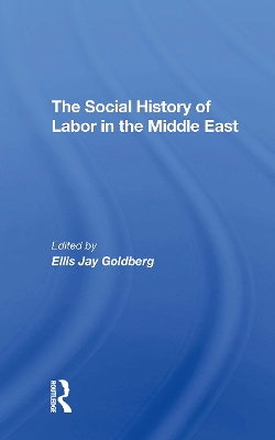 The Social History of Labor in the Middle East - Goldberg, Ellis