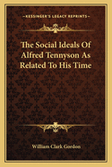 The Social Ideals Of Alfred Tennyson As Related To His Time