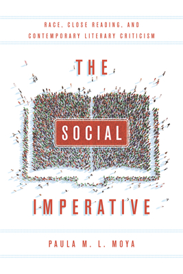 The Social Imperative: Race, Close Reading, and Contemporary Literary Criticism - Moya, Paula L