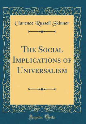 The Social Implications of Universalism (Classic Reprint) - Skinner, Clarence Russell