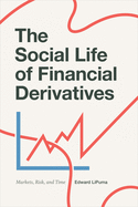 The Social Life of Financial Derivatives: Markets, Risk, and Time