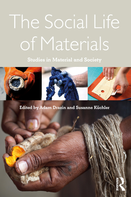 The Social Life of Materials: Studies in Materials and Society - Drazin, Adam (Editor), and Kchler, Susanne (Editor)