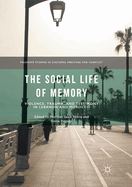 The Social Life of Memory: Violence, Trauma, and Testimony in Lebanon and Morocco