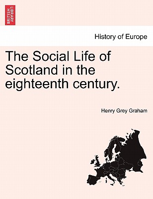 The Social Life of Scotland in the Eighteenth Century. - Graham, Henry Grey