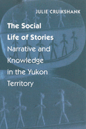 The Social Life of Stories: Narrative and Knowledge in the Yukon Territory