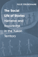 The Social Life of Stories: Narrative and Knowledge in the Yukon Territory