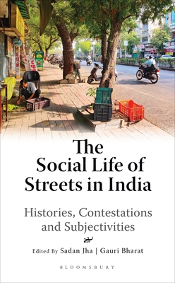 The Social Life of Streets in India: Histories, Contestations and Subjectivities - Jha, Sadan, and Bharat, Gauri