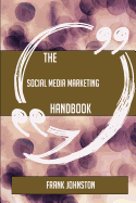 The Social Media Marketing Handbook - Everything You Need to Know about Social Media Marketing