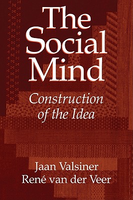 The Social Mind: Construction of the Idea - Valsiner, Jaan, Professor, and Veer, Rene Van Der