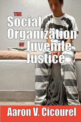 The Social Organization of Juvenile Justice - Cicourel, Aaron
