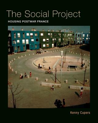 The Social Project: Housing Postwar France - Cupers, Kenny