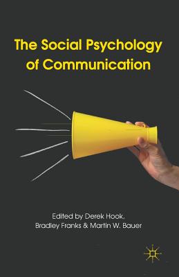 The Social Psychology of Communication - Hook, D. (Editor), and Franks, B. (Editor), and Bauer, M. (Editor)