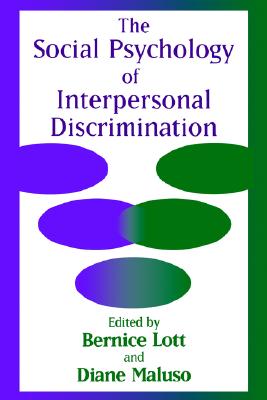 The Social Psychology of Interpersonal Discrimination - Lott, Bernice, PhD (Editor), and Maluso, Diane (Editor)