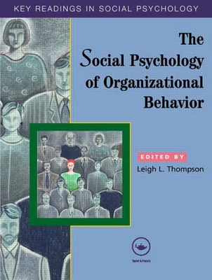 The Social Psychology of Organizational Behavior: Key Readings - Thompson, Leigh L (Editor)