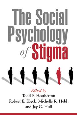 The Social Psychology of Stigma - Heatherton, Todd F, PhD (Editor), and Kleck, Robert E, PhD (Editor), and Hebl, Michelle R, PhD (Editor)
