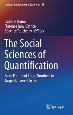 The Social Sciences of Quantification: From Politics of Large Numbers to Target-Driven Policies - Bruno, Isabelle (Editor), and Jany-Catrice, Florence (Editor), and Touchelay, Batrice (Editor)