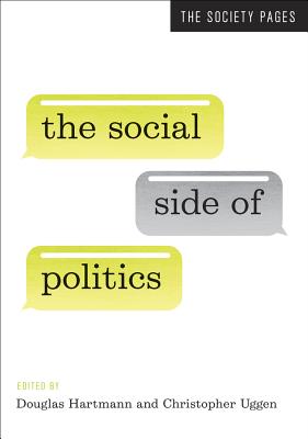 The Social Side of Politics - Hartmann, Douglas, Professor (Editor), and Uggen, Christopher (Editor)