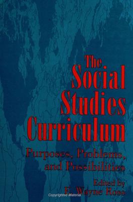 The Social Studies Curriculum: Purposes, Problems, and Possibilities - Ross, E Wayne (Editor)