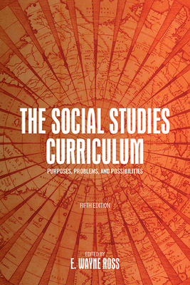 The Social Studies Curriculum: Purposes, Problems, and Possibilities - Ross, E Wayne (Editor)