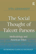 The Social Thought of Talcott Parsons: Methodology and American Ethos