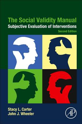 The Social Validity Manual: Subjective Evaluation of Interventions - Carter, Stacy L., and Wheeler, John J.