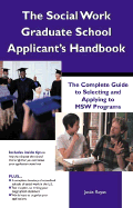 The Social Work Graduate School Applicant's Handbook: The Complete Guide to Selecting and Applying to Msw Programs - Reyes, Jesus, and Reyes, Jeszs, and Rodriguez, Ciro D, Congressman (Foreword by)