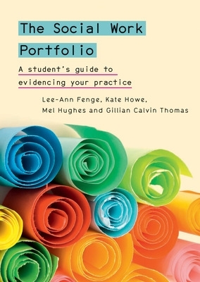 The Social Work Portfolio: A student's guide to evidencing your practice - Fenge, Lee-Ann, and Howe, Kate, and Hughes, Mel