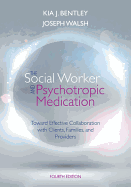 The Social Worker and Psychotropic Medication: Toward Effective Collaboration with Mental Health Clients, Families, and Providers
